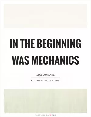 In the beginning was mechanics Picture Quote #1