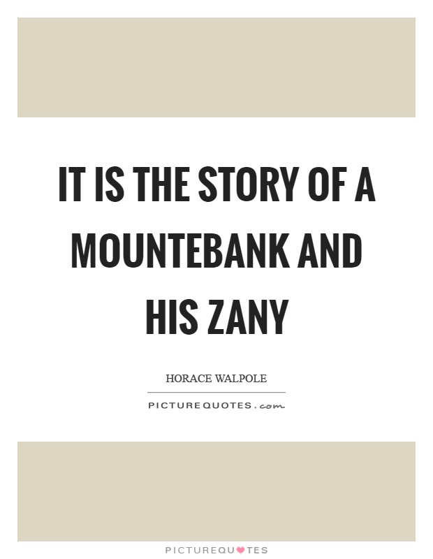 It is the story of a mountebank and his zany Picture Quote #1