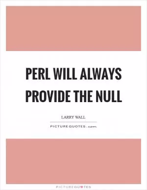 Perl will always provide the null Picture Quote #1
