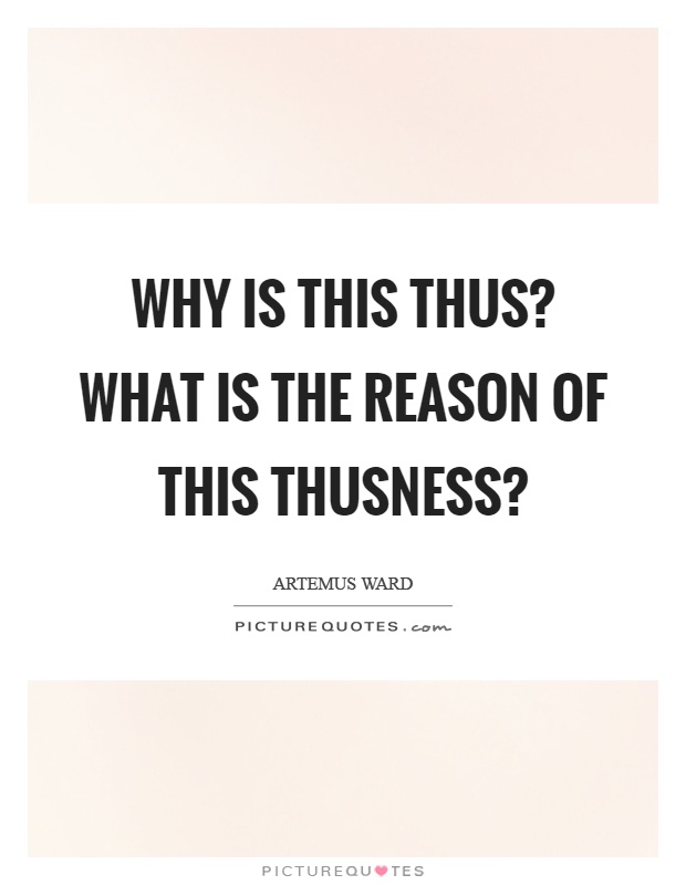 Why is this thus? What is the reason of this thusness? Picture Quote #1