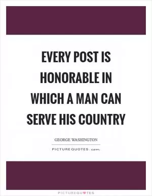 Every post is honorable in which a man can serve his country Picture Quote #1