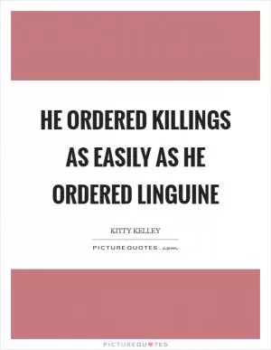 He ordered killings as easily as he ordered linguine Picture Quote #1