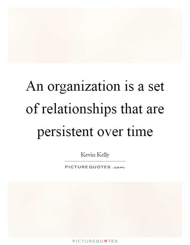 An organization is a set of relationships that are persistent over time Picture Quote #1