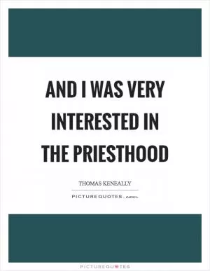 And I was very interested in the priesthood Picture Quote #1