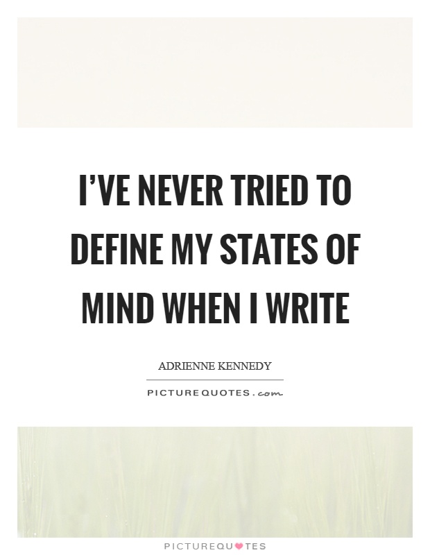 I've never tried to define my states of mind when I write Picture Quote #1