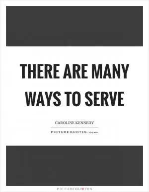 There are many ways to serve Picture Quote #1