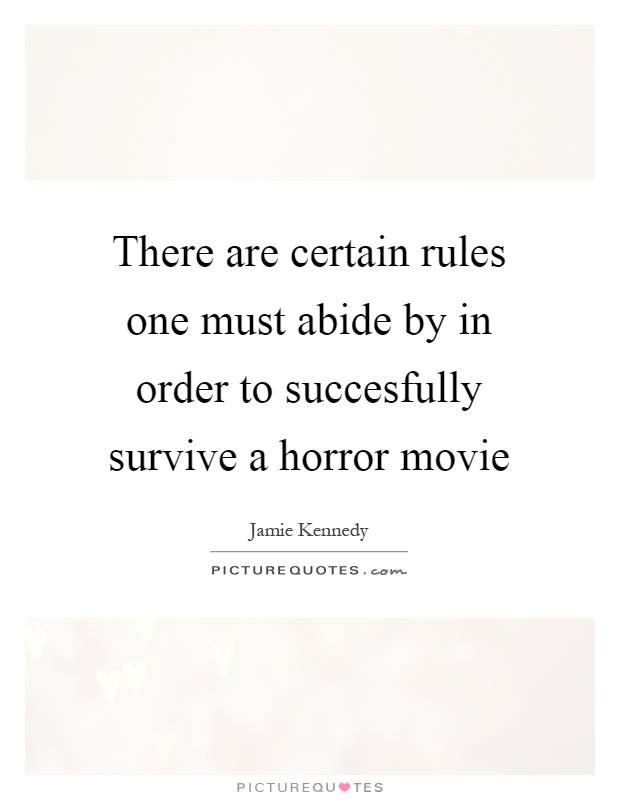 There are certain rules one must abide by in order to succesfully survive a horror movie Picture Quote #1