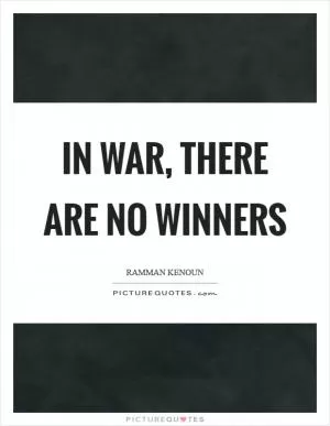In war, there are no winners Picture Quote #1