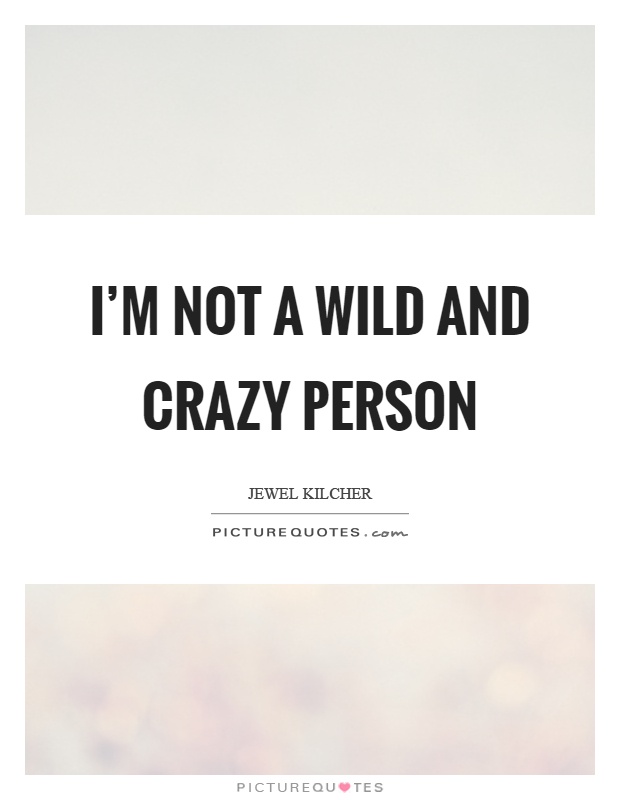 I'm not a wild and crazy person Picture Quote #1