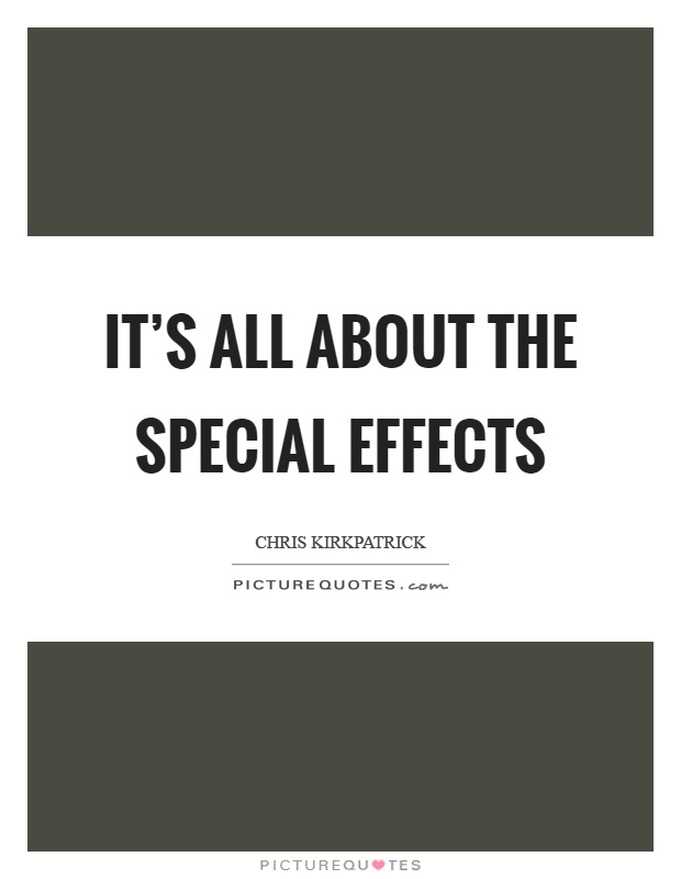 It's all about the special effects Picture Quote #1