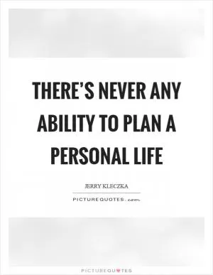 There’s never any ability to plan a personal life Picture Quote #1