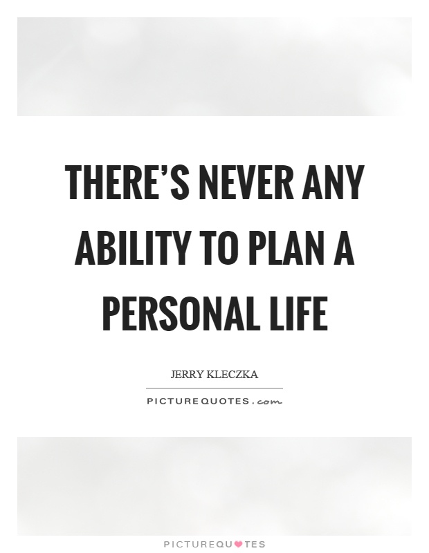 There's never any ability to plan a personal life Picture Quote #1