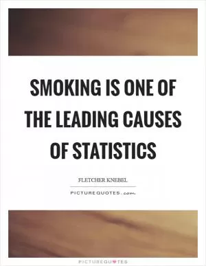Smoking is one of the leading causes of statistics Picture Quote #1
