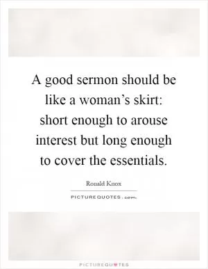 A good sermon should be like a woman’s skirt: short enough to arouse interest but long enough to cover the essentials Picture Quote #1