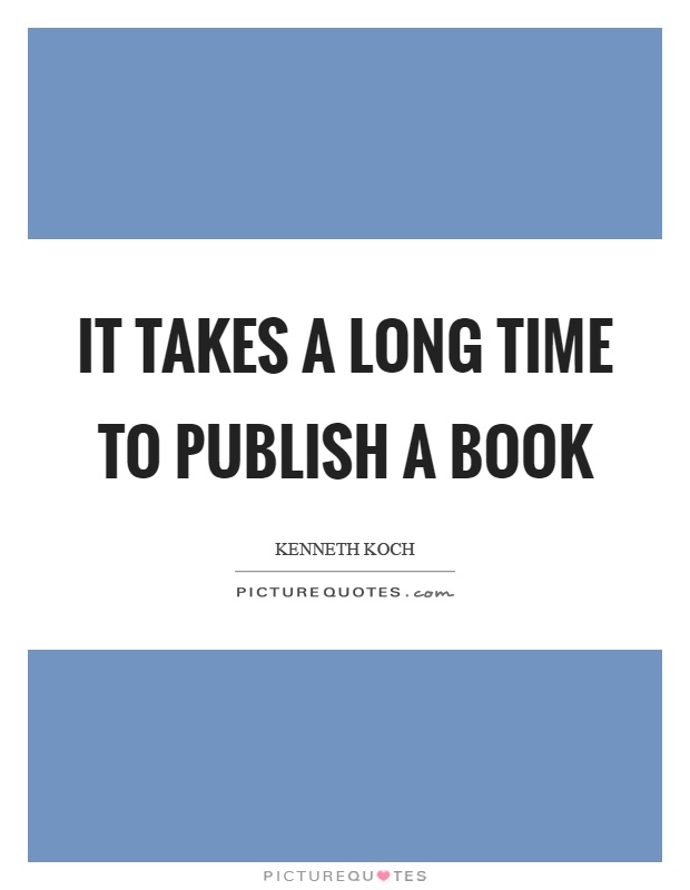 It takes a long time to publish a book Picture Quote #1