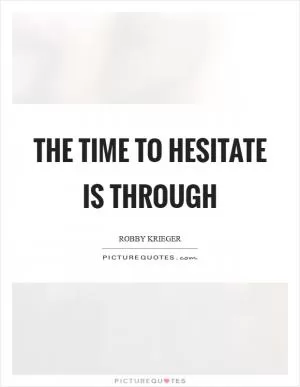 The time to hesitate is through Picture Quote #1