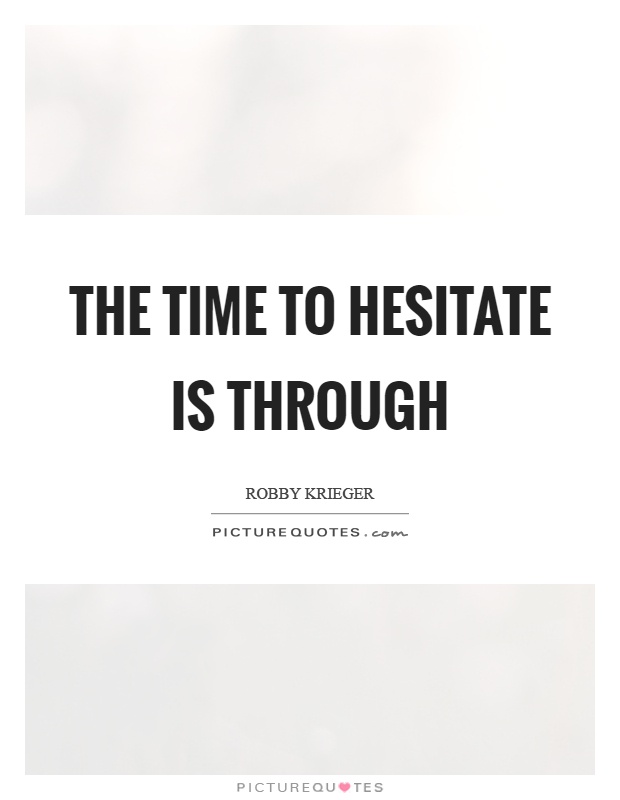The time to hesitate is through Picture Quote #1