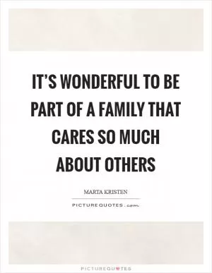 It’s wonderful to be part of a family that cares so much about others Picture Quote #1