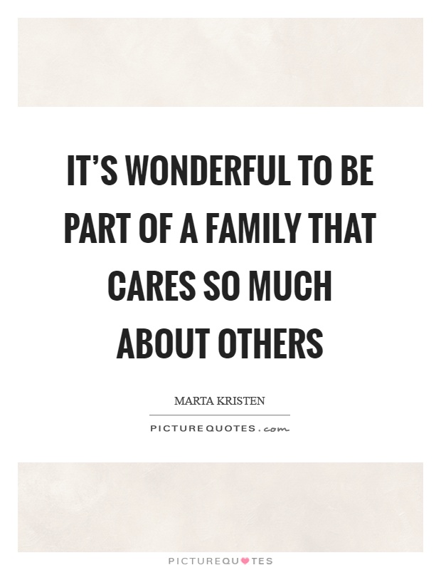 It's wonderful to be part of a family that cares so much about others Picture Quote #1