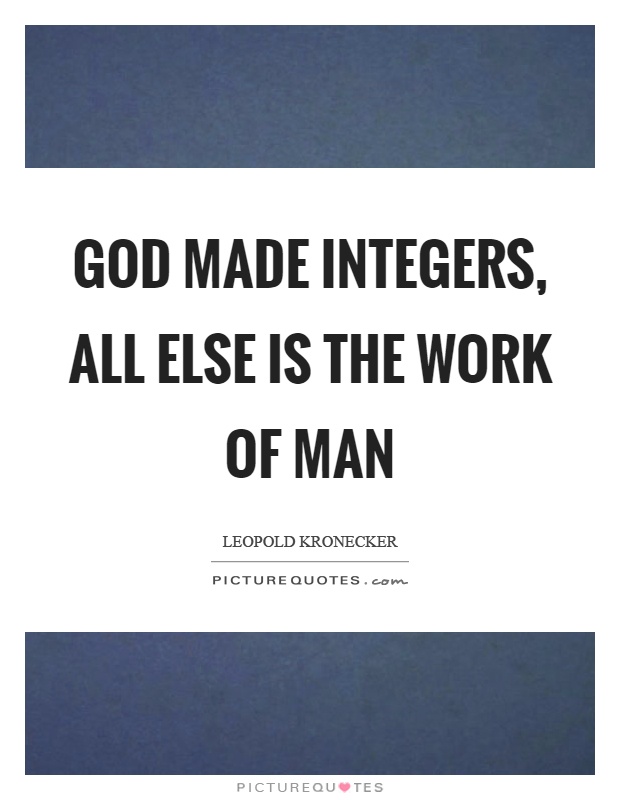 God made integers, all else is the work of man Picture Quote #1