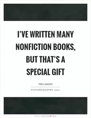 I’ve written many nonfiction books, but that’s a special gift Picture Quote #1