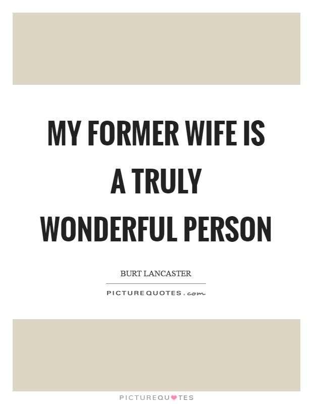 My former wife is a truly wonderful person Picture Quote #1