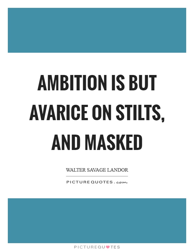 Ambition is but avarice on stilts, and masked Picture Quote #1