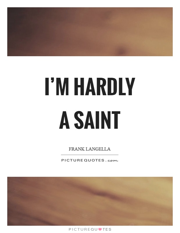 I'm hardly a saint Picture Quote #1
