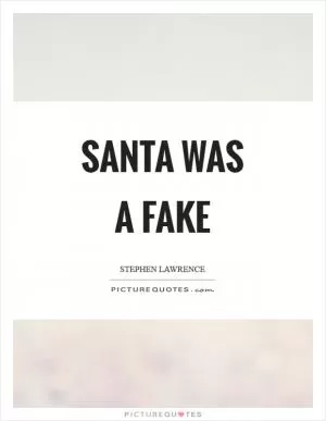 Santa was a fake Picture Quote #1