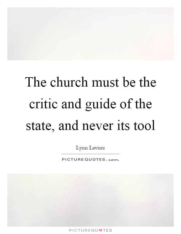 The church must be the critic and guide of the state, and never its tool Picture Quote #1