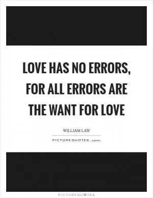Love has no errors, for all errors are the want for love Picture Quote #1