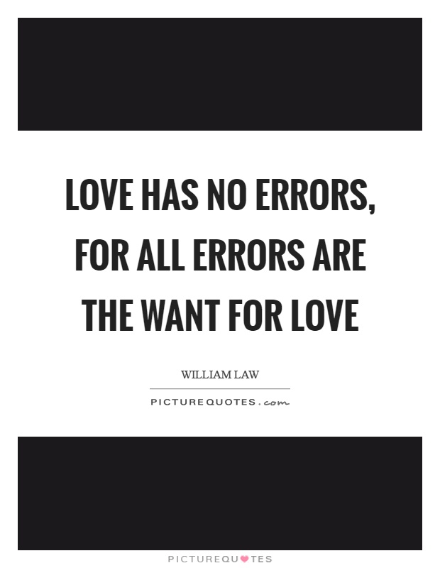 Love has no errors, for all errors are the want for love Picture Quote #1