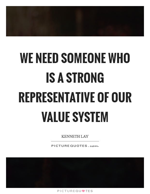 We need someone who is a strong representative of our value system Picture Quote #1