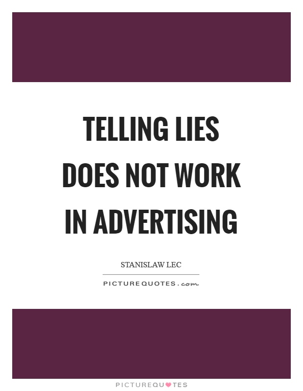 Telling lies does not work in advertising Picture Quote #1