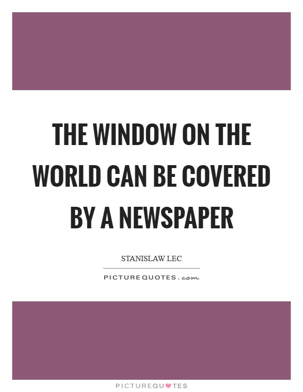 The window on the world can be covered by a newspaper Picture Quote #1