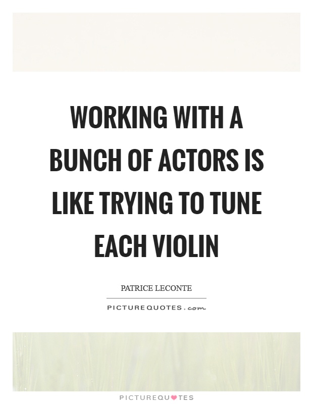 Working with a bunch of actors is like trying to tune each violin Picture Quote #1