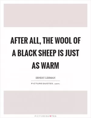 After all, the wool of a black sheep is just as warm Picture Quote #1