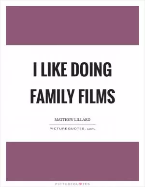 I like doing family films Picture Quote #1
