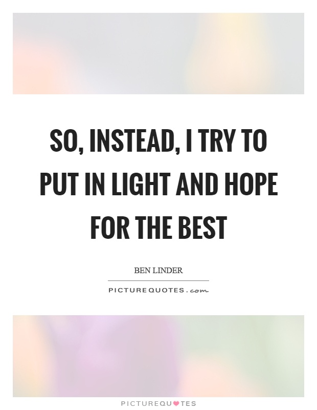 So, instead, I try to put in light and hope for the best Picture Quote #1