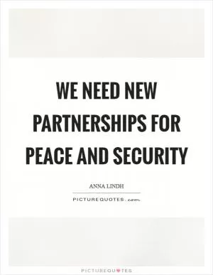 We need new partnerships for peace and security Picture Quote #1