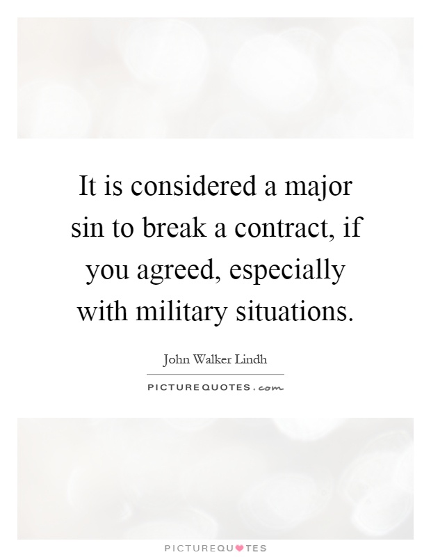 It is considered a major sin to break a contract, if you agreed, especially with military situations Picture Quote #1