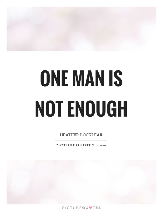 One man is not enough Picture Quote #1