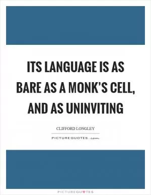 Its language is as bare as a monk’s cell, and as uninviting Picture Quote #1