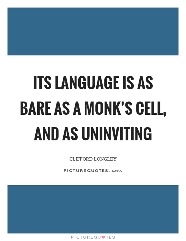 Its language is as bare as a monk's cell, and as uninviting Picture Quote #1