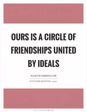 Ours is a circle of friendships united by ideals Picture Quote #1