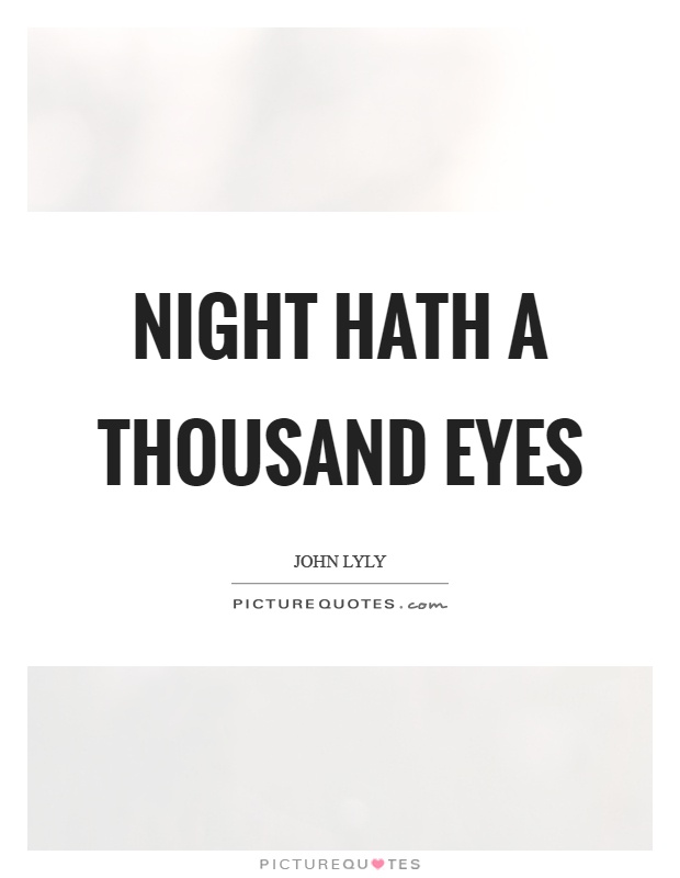 Night hath a thousand eyes Picture Quote #1