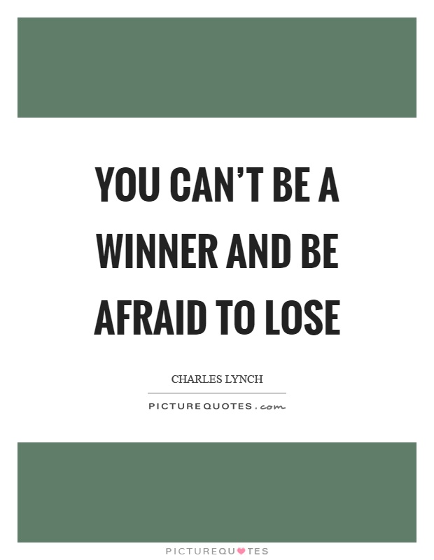You can't be a winner and be afraid to lose Picture Quote #1