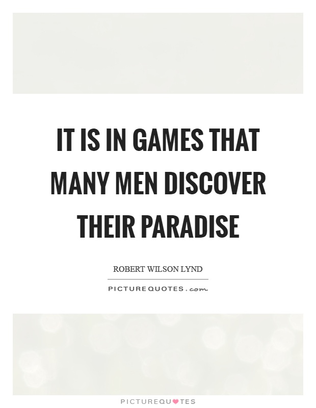 It is in games that many men discover their paradise Picture Quote #1