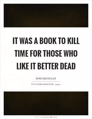 It was a book to kill time for those who like it better dead Picture Quote #1