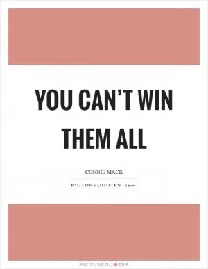 You can’t win them all Picture Quote #1